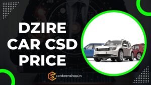Dzire CSD Price