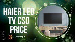 Haier LED TV CSD Price