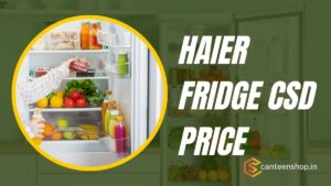 Haier Refrigerator CSD Price