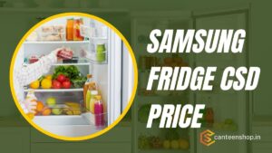 Samsung Refrigerator CSD Price